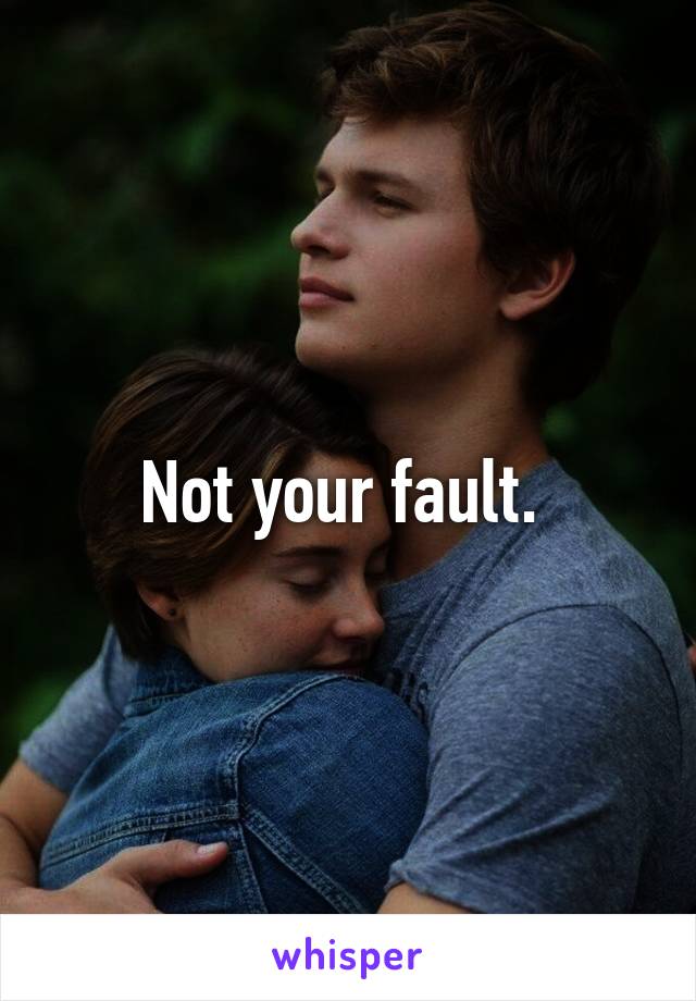 Not your fault. 