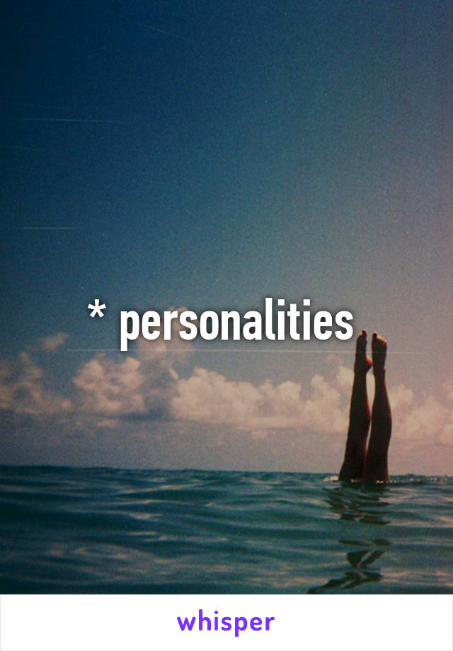 * personalities 