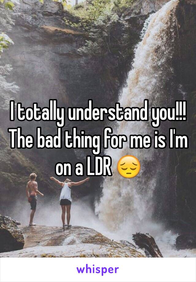 I totally understand you!!! The bad thing for me is I'm on a LDR 😔