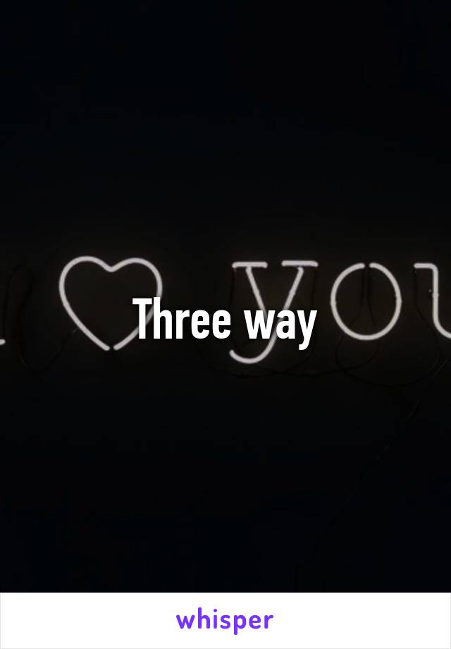 Three way