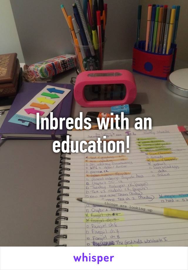 Inbreds with an education! 