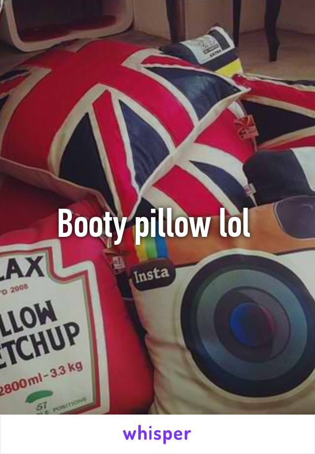 Booty pillow lol 