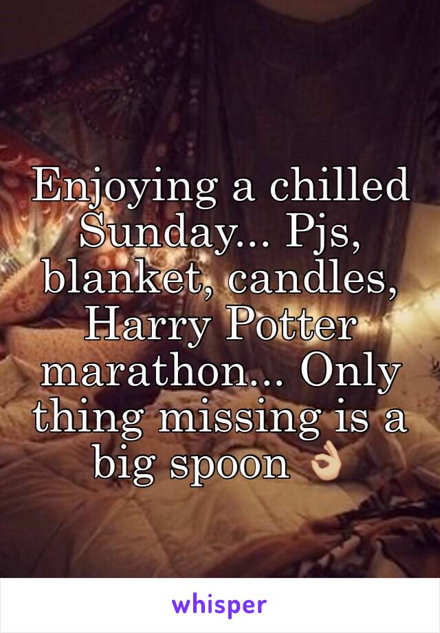 Enjoying a chilled Sunday... Pjs, blanket, candles, Harry Potter marathon... Only thing missing is a big spoon 👌🏼