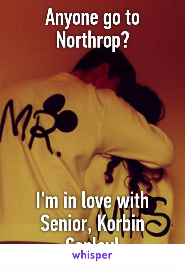 Anyone go to Northrop?

 




I'm in love with Senior, Korbin Conley!