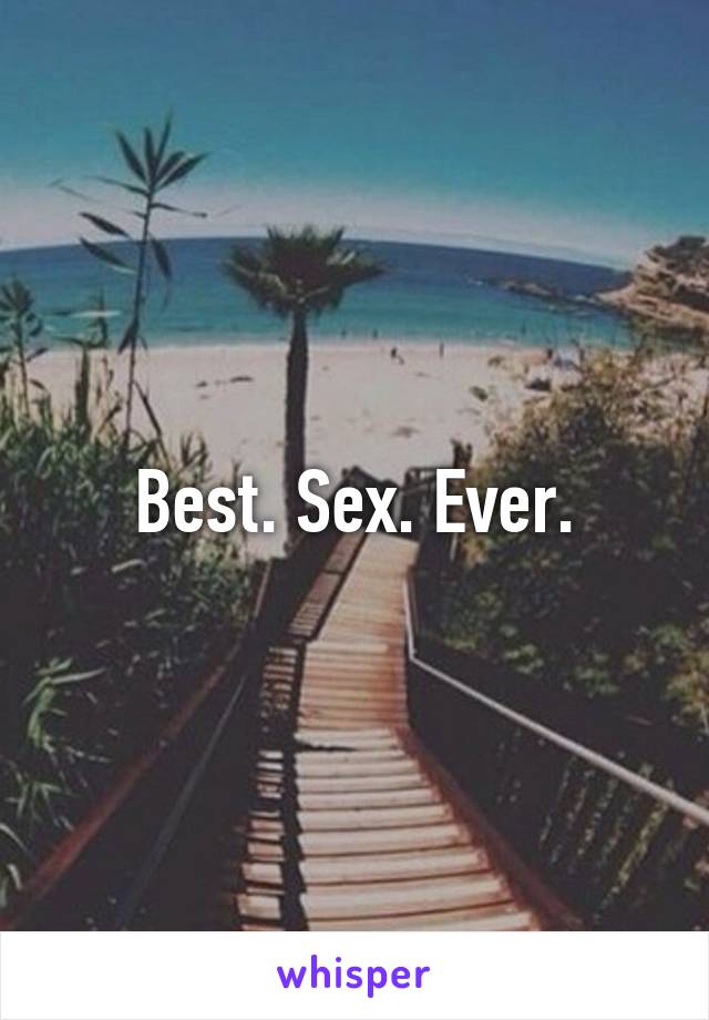 Best. Sex. Ever.