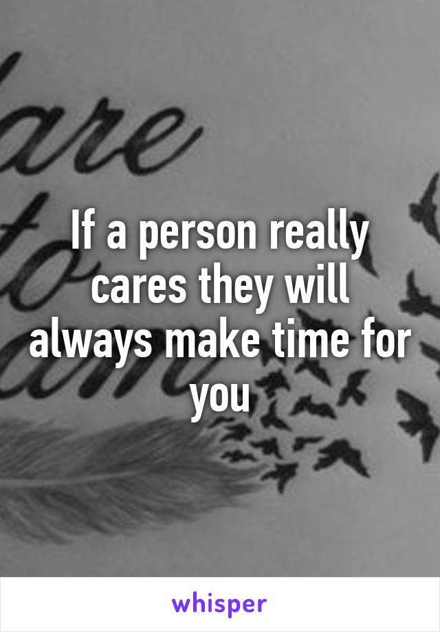 If a person really cares they will always make time for you