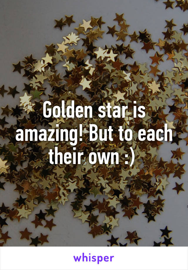 Golden star is amazing! But to each their own :) 