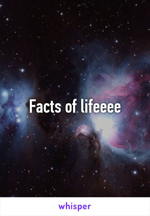 Facts of lifeeee