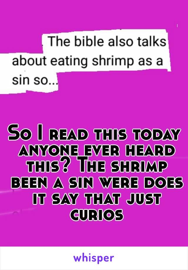 So I read this today anyone ever heard this? The shrimp been a sin were does it say that just curios