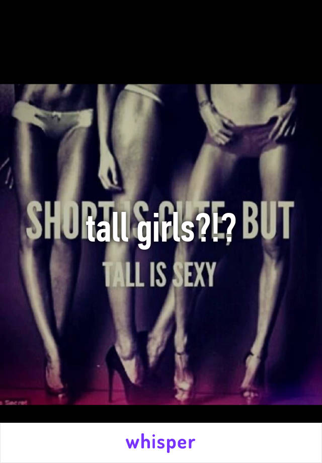 tall girls?!?