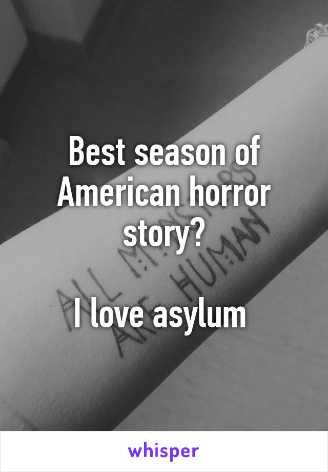 Best season of American horror story?

I love asylum 