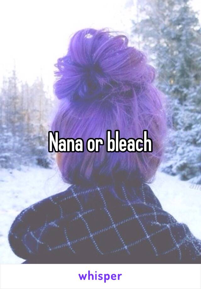 Nana or bleach