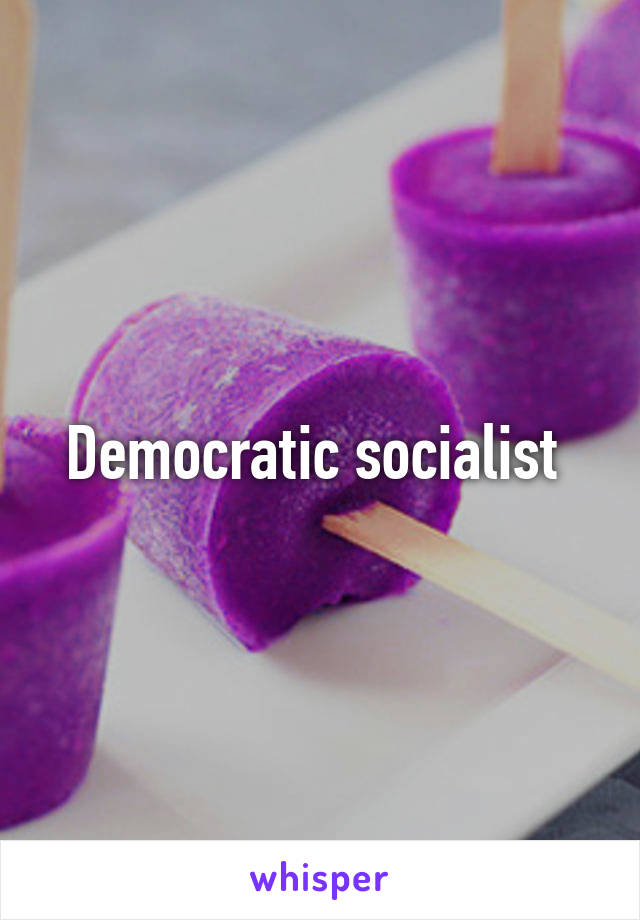 Democratic socialist 