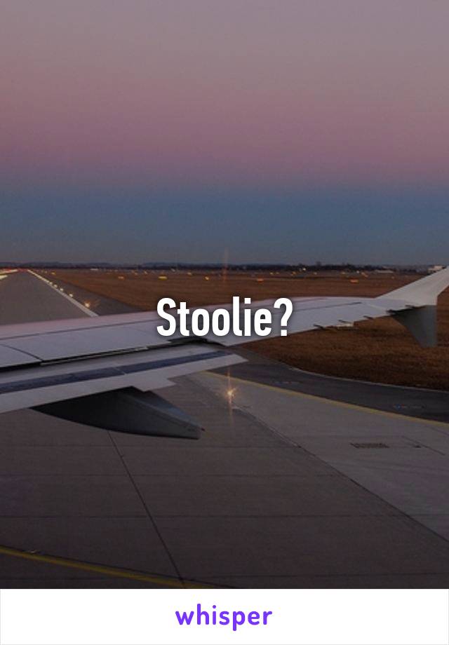 Stoolie?
