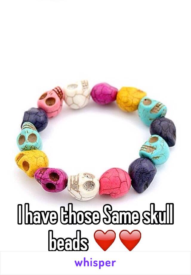 I have those Same skull beads ❤️❤️