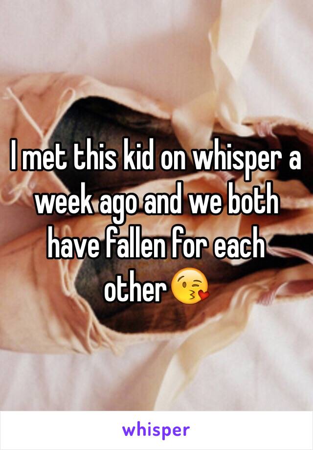 I met this kid on whisper a week ago and we both have fallen for each other😘