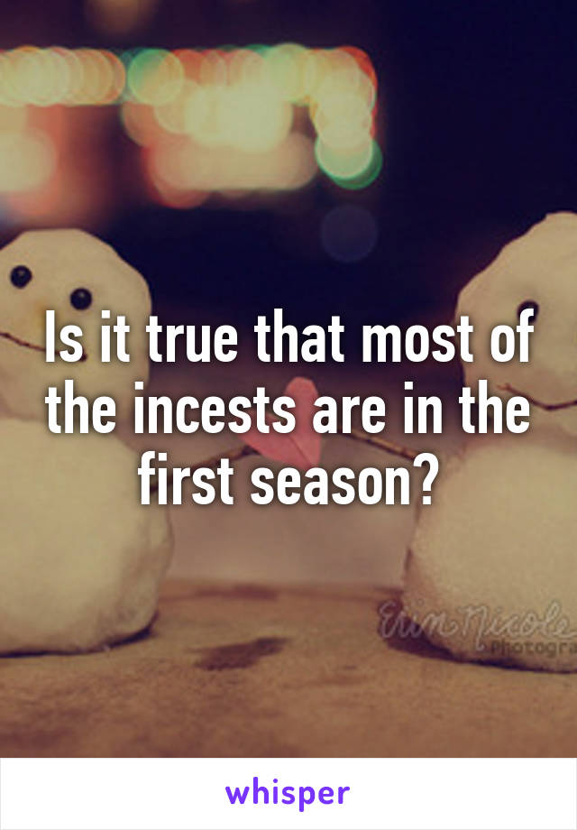 Is it true that most of the incests are in the first season?