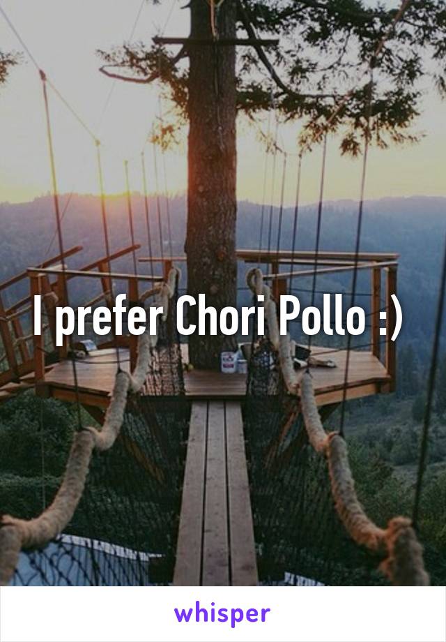 I prefer Chori Pollo :) 