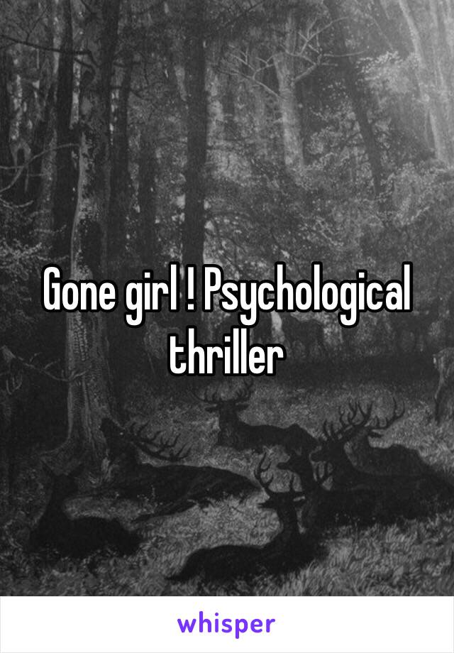 Gone girl ! Psychological thriller 