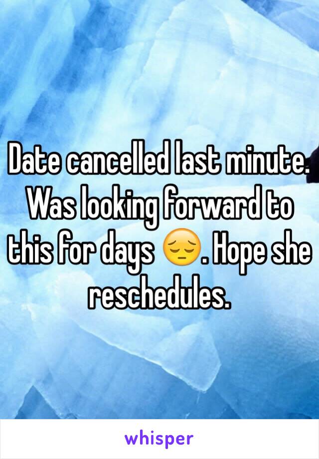 Date cancelled last minute. Was looking forward to this for days 😔. Hope she reschedules. 