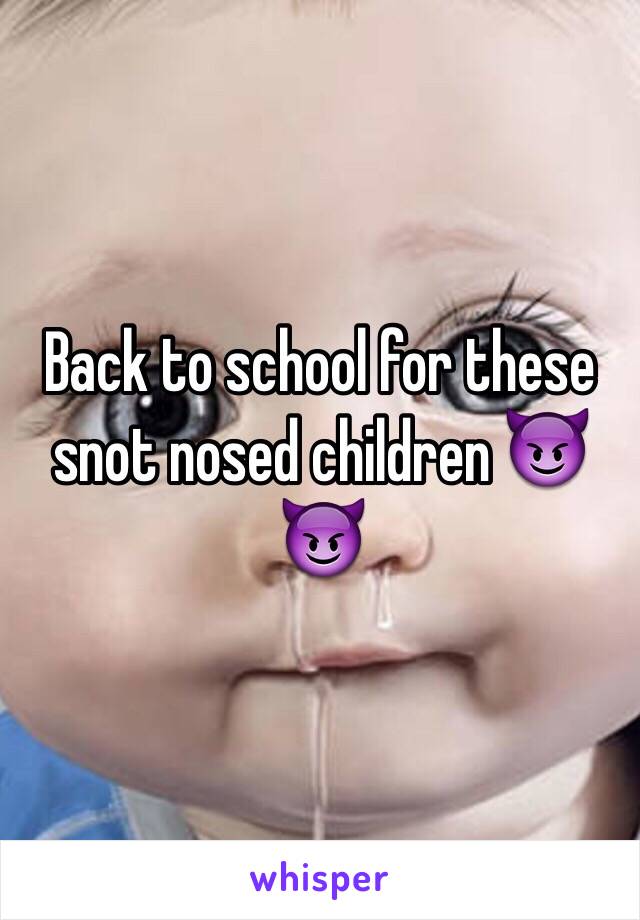 Back to school for these snot nosed children 😈😈