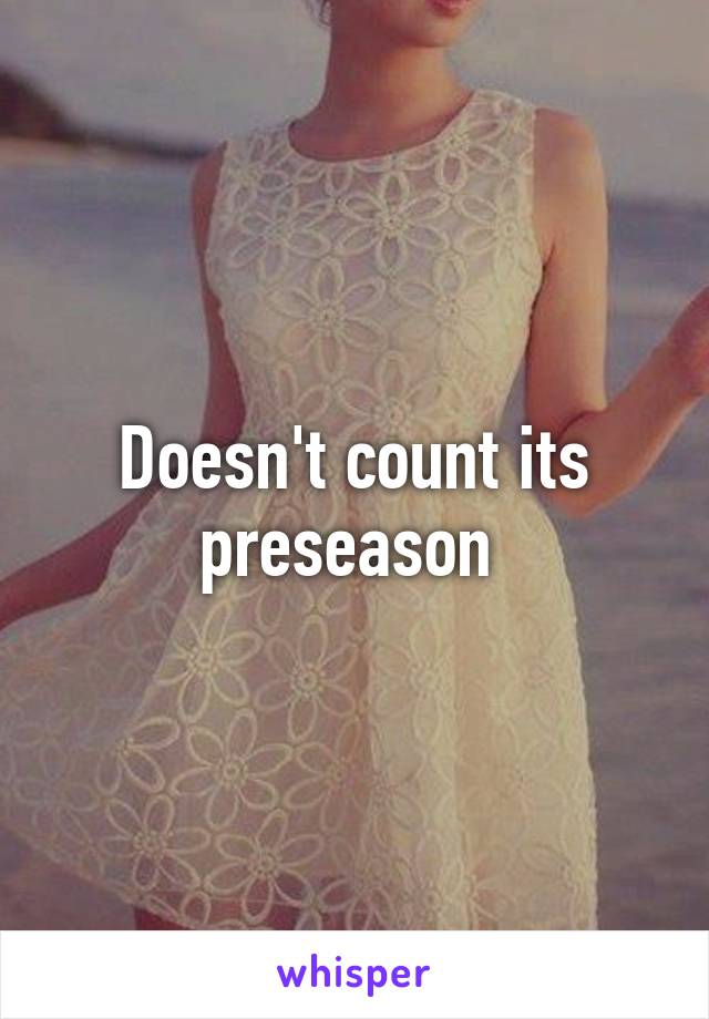 Doesn't count its preseason 