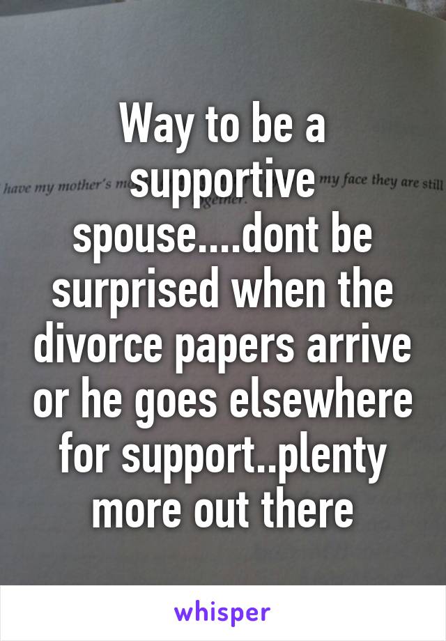 Way to be a supportive spouse....dont be surprised when the divorce papers arrive or he goes elsewhere for support..plenty more out there