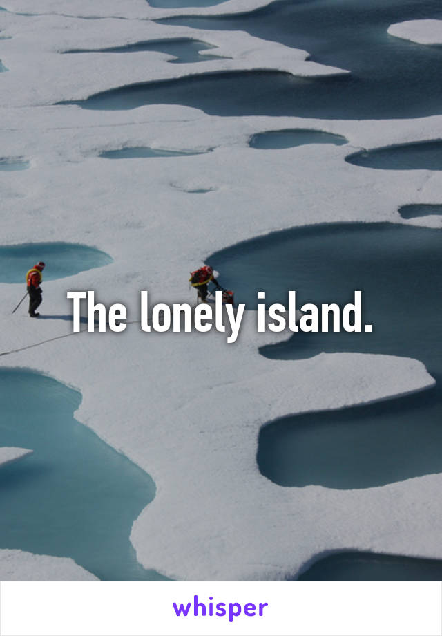 The lonely island.