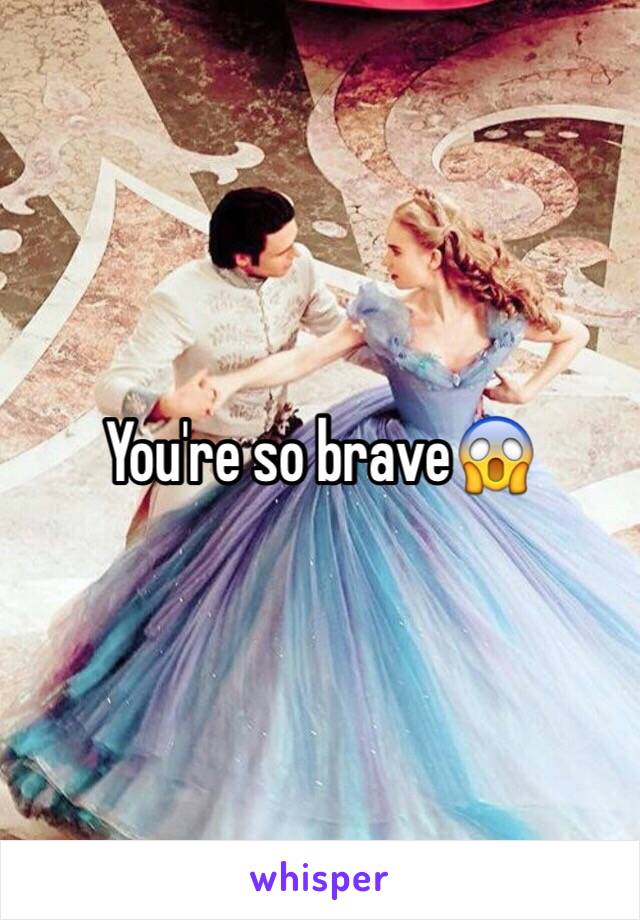 You're so brave😱