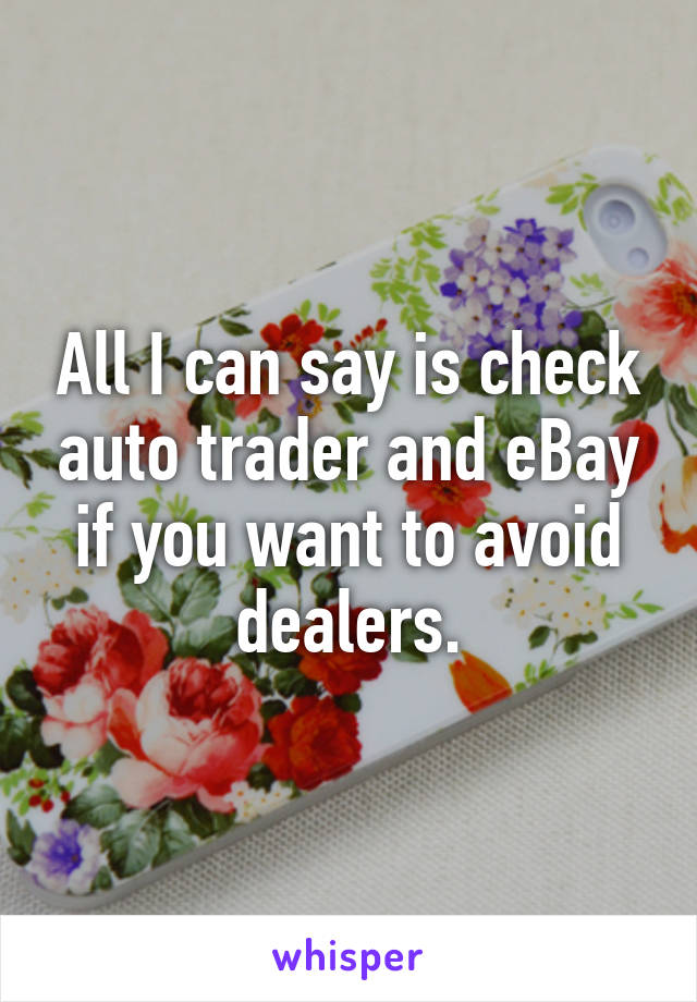 All I can say is check auto trader and eBay if you want to avoid dealers.