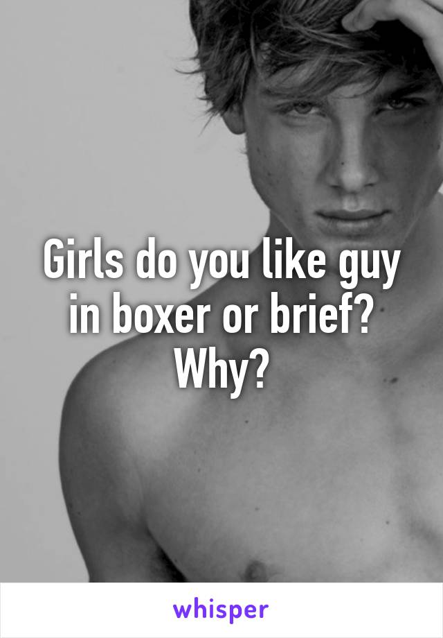 Girls do you like guy in boxer or brief? Why?