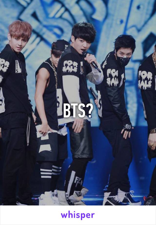 BTS?