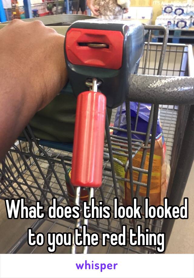 What does this look looked to you the red thing 