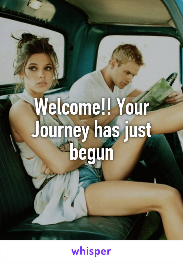 Welcome!! Your Journey has just begun