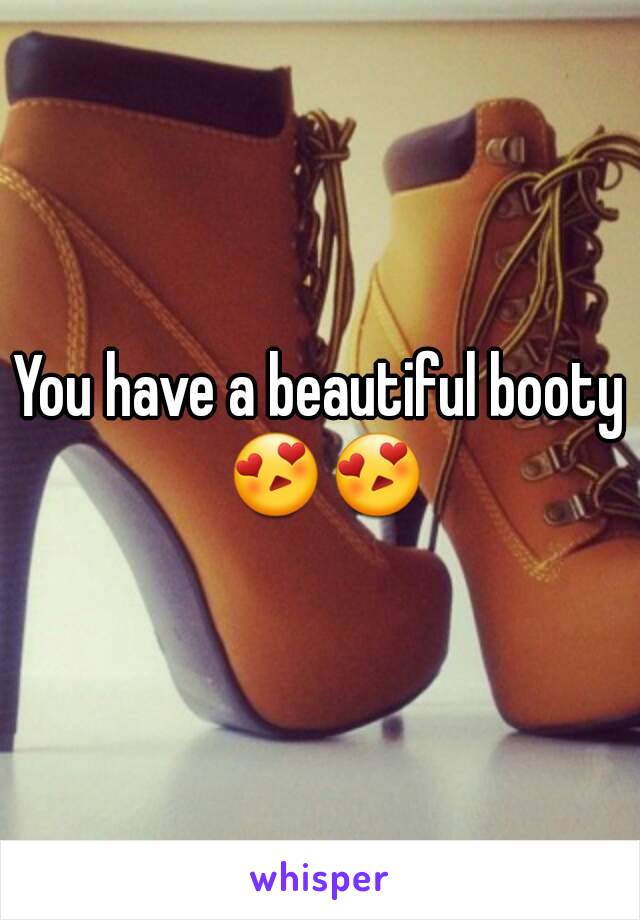 You have a beautiful booty 😍😍