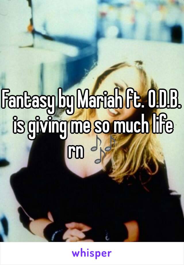 Fantasy by Mariah ft. O.D.B. is giving me so much life rn 🎶