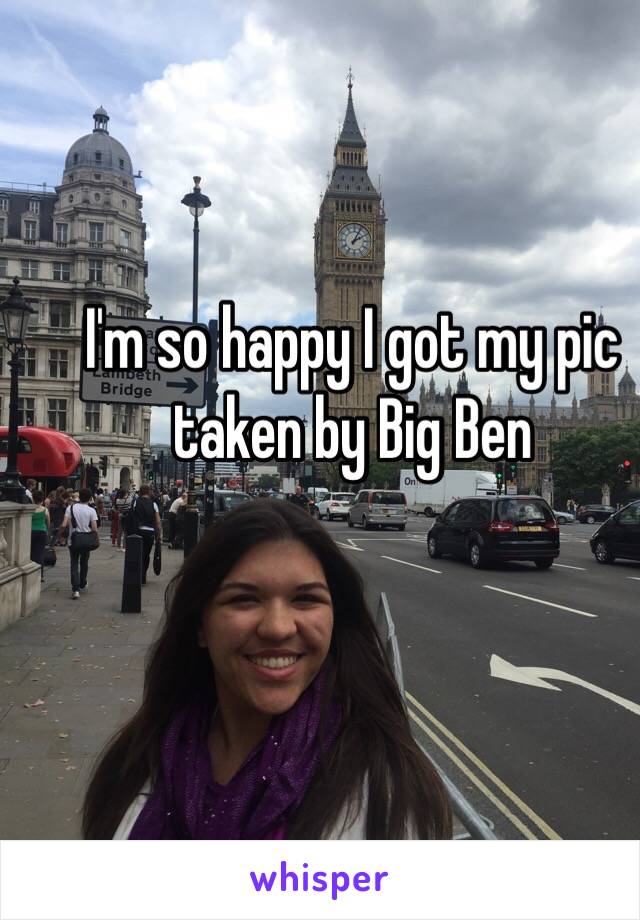 I'm so happy I got my pic taken by Big Ben