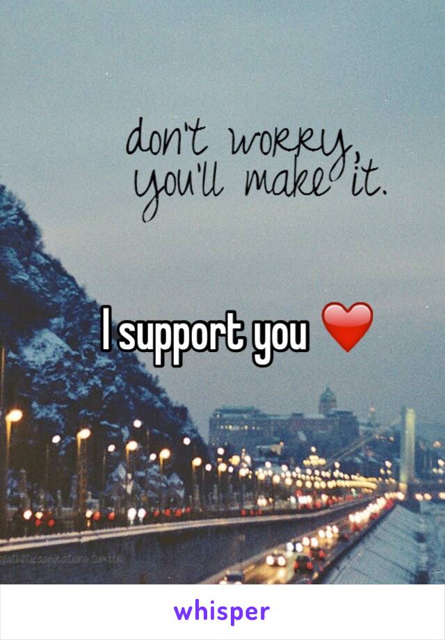 I support you ❤️