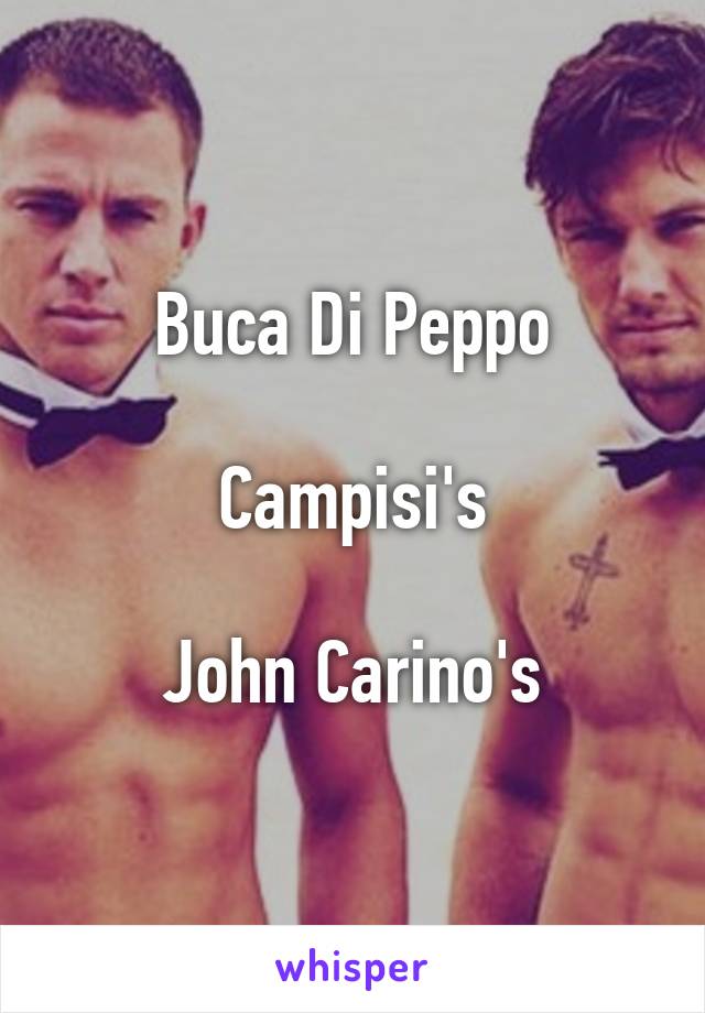 Buca Di Peppo

Campisi's

John Carino's