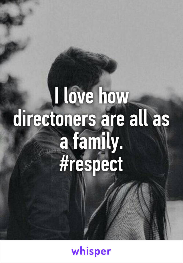 I love how directoners are all as a family.
#respect