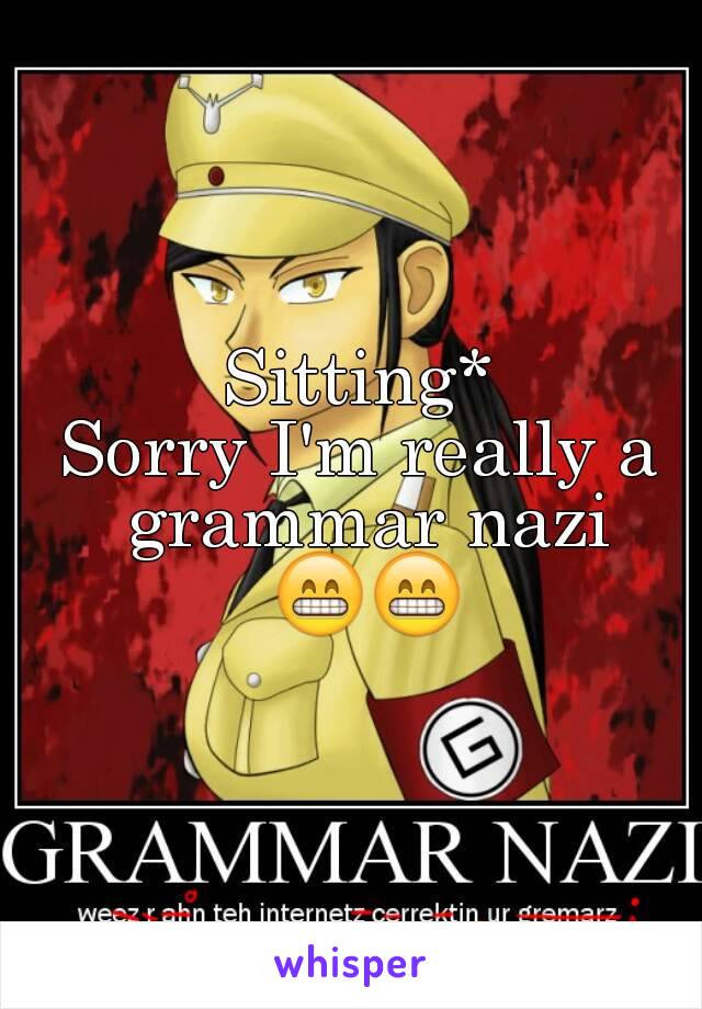 Sitting*
Sorry I'm really a grammar nazi 😁😁