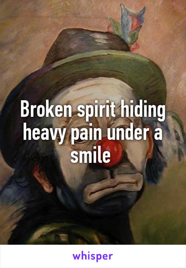 Broken spirit hiding heavy pain under a smile 