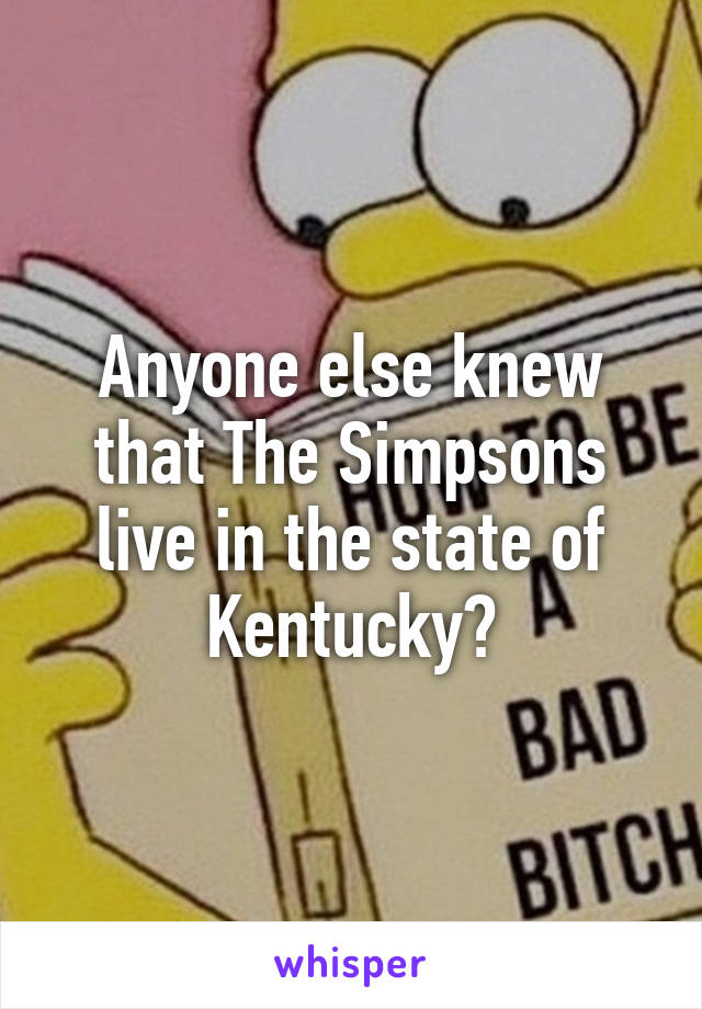 Anyone else knew that The Simpsons live in the state of Kentucky?