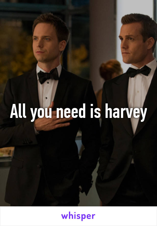 All you need is harvey