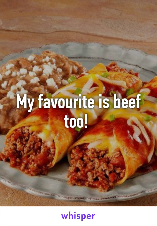 My favourite is beef too! 