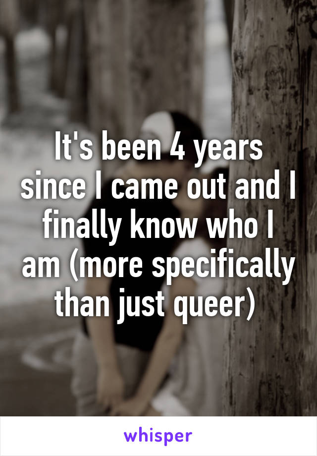 It's been 4 years since I came out and I finally know who I am (more specifically than just queer) 