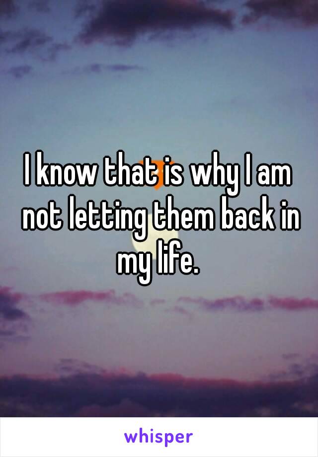 I know that is why I am not letting them back in my life. 