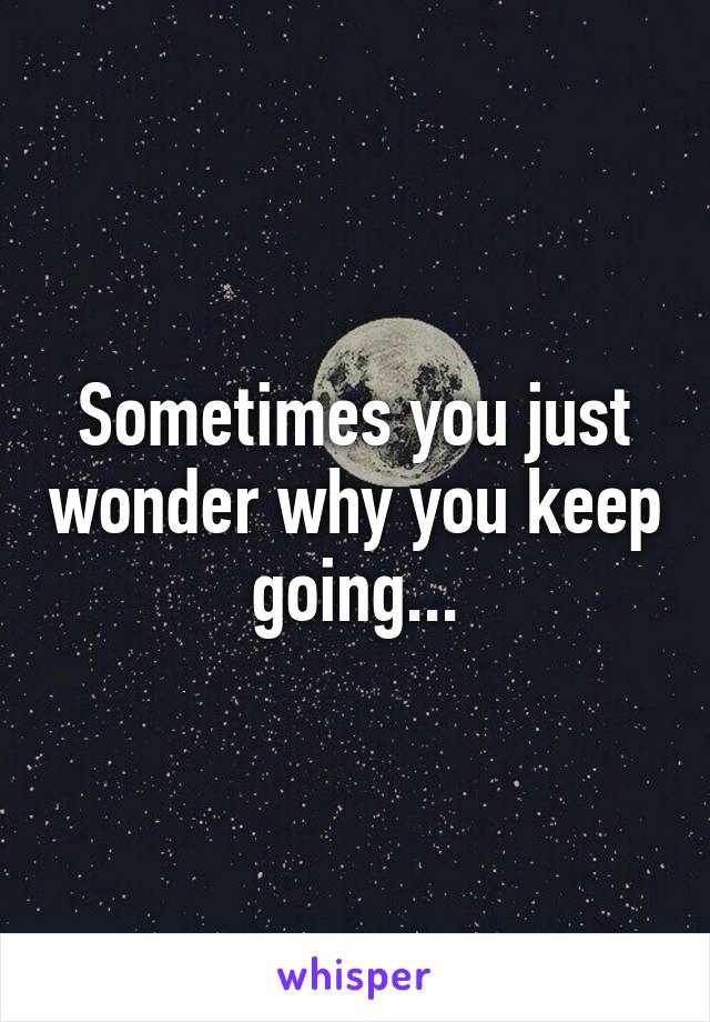 Sometimes you just wonder why you keep going...