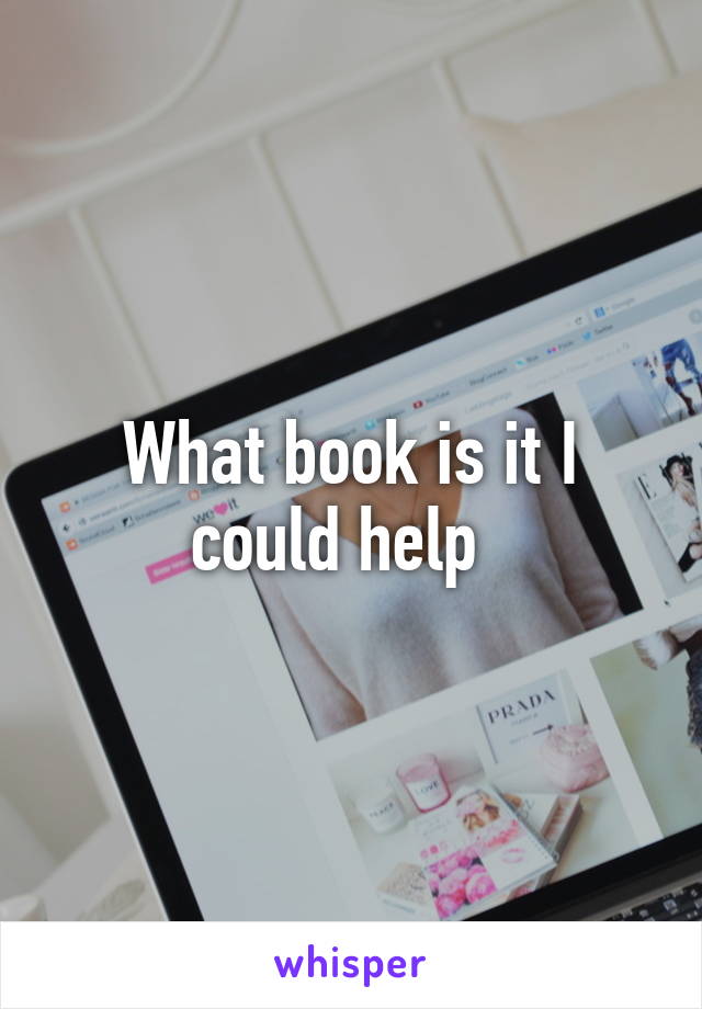 What book is it I could help  