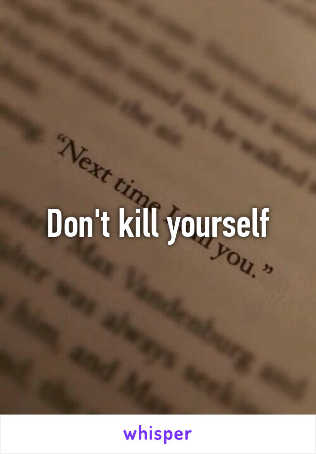 Don't kill yourself